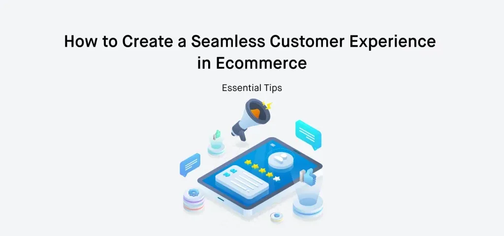 How to Create a Seamless Customer Experience in Ecommerce