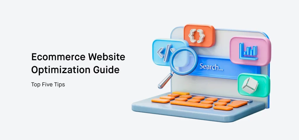Ecommerce Website Optimization Guide: Top Five Tips