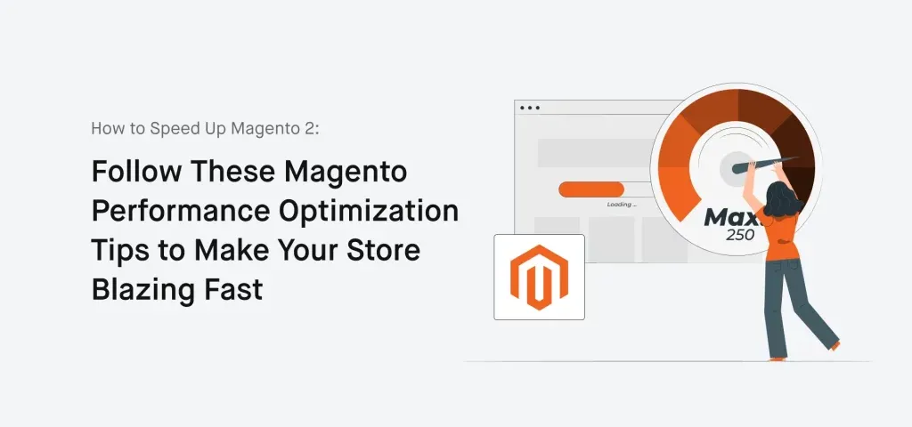 How to Speed Up Magento 2_ Follow These Magento Performance Optimization Tips to Make Your Store Blazing Fast