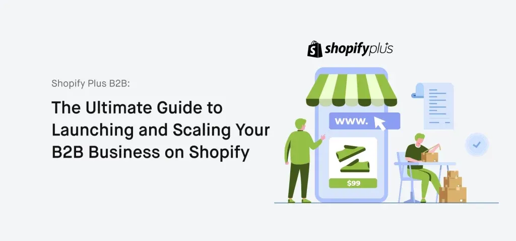 Shopify Plus B2B_ The Ultimate Guide to Launching and Scaling Your B2B Business on Shopify